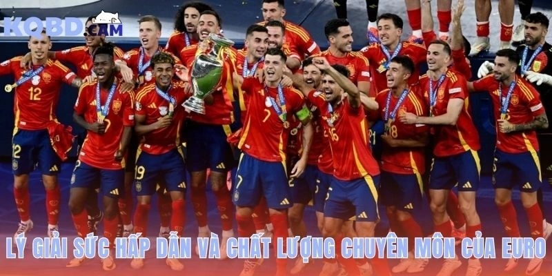 Euro – giải vô địch châu Âu hấp dẫn bậc nhất vì chuyên môn cao