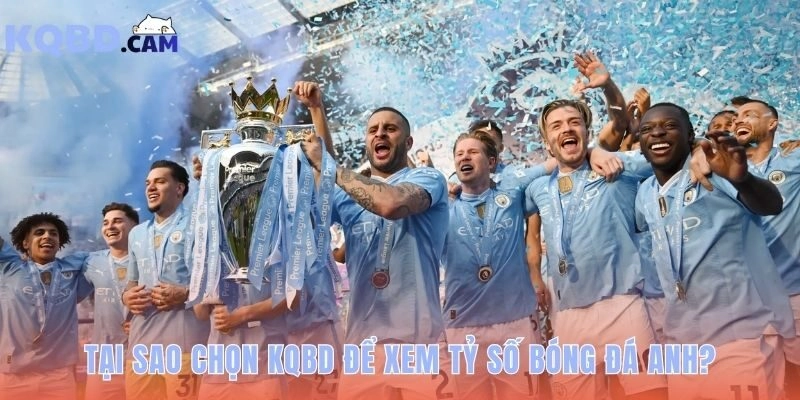 KQBD Ngoại Hạng Anh cung cấp giá trị vượt trội cho người hâm mộ