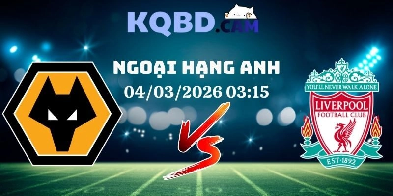 Kết quả Wolves vs Liverpool Ngày 4/3/2026