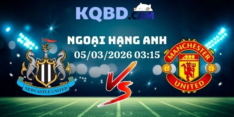 Kết quả Newcastle vs Man United Ngày 5/3/2026